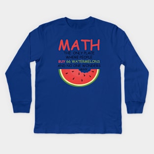 math the only place where people buy 66 watermelons And no one wonders why Math And Watermelons Mathematics Calculation Numbers Kids Long Sleeve T-Shirt